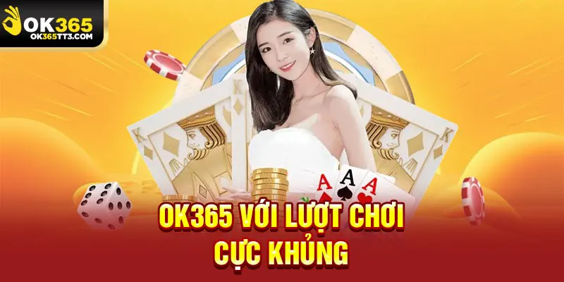 OK365 với lượt chơi cực khủng
